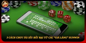 3 Cách Chơi Tài Xỉu Bất Bại Từ Các “Già Làng” Sunwin