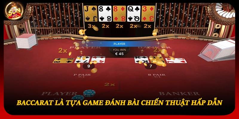 Baccarat là tựa game đánh bài chiến thuật hấp dẫn
