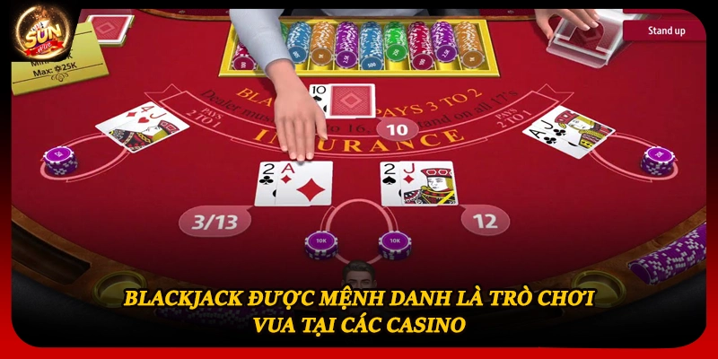Blackjack được mệnh danh là trò chơi vua tại các casino