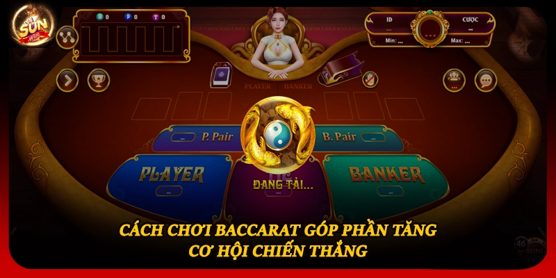 Cách chơi Baccarat góp phần tăng cơ hội chiến thắng
