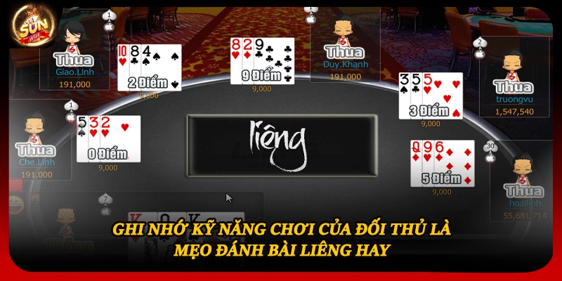 Ghi nhớ kỹ năng chơi của đối thủ là mẹo đánh bài liêng hay 