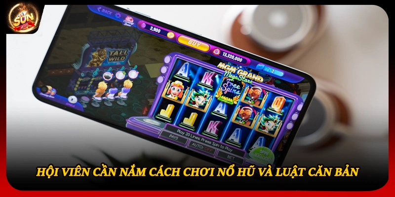 Hội viên cần nắm cách chơi nổ hũ và luật căn bản