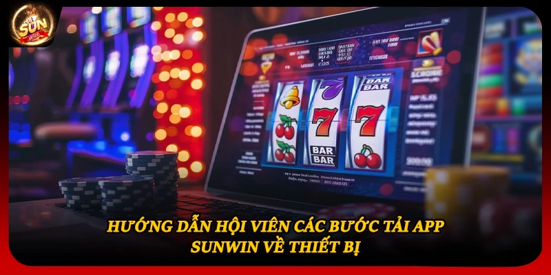 Hướng dẫn hội viên các bước tải app Sunwin về thiết bị