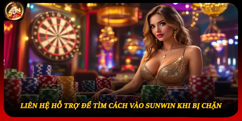 Liên hệ hỗ trợ để tìm cách vào Sunwin khi bị chặn