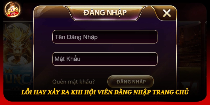 Lỗi hay xảy ra khi hội viên đăng nhập trang chủ