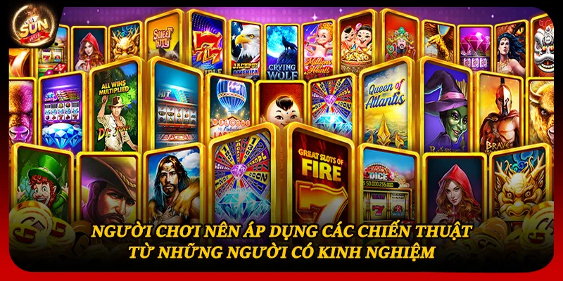 Người chơi nên áp dụng các chiến thuật từ những người có kinh nghiệm