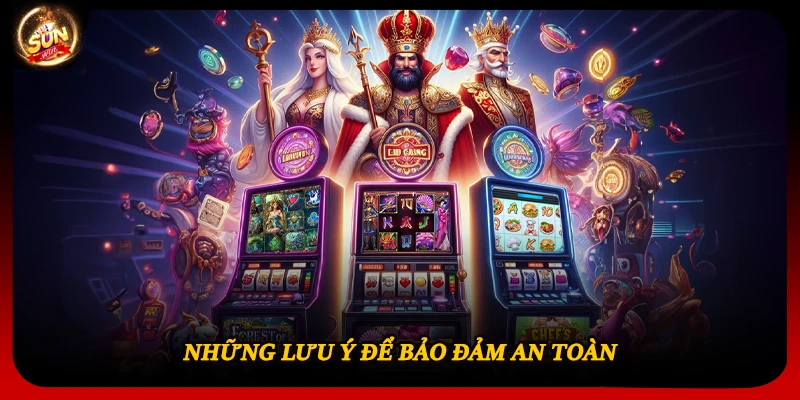 Những lưu ý để bảo đảm an toàn