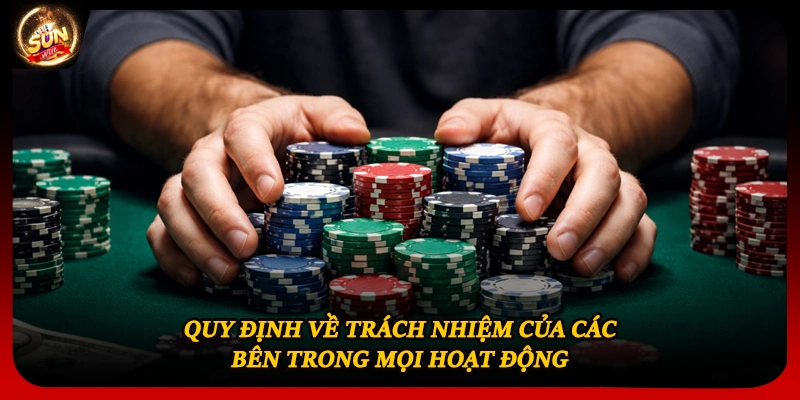 Quy định về trách nhiệm của các bên trong mọi hoạt động 