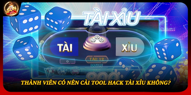 Thành viên có nên cài tool hack tài xỉu không?