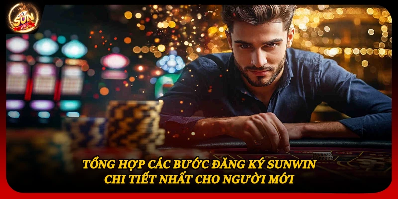 Tổng hợp các bước đăng ký Sunwin chi tiết nhất cho người mới